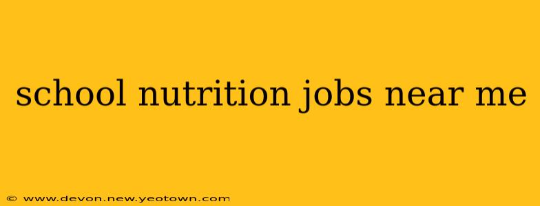 school nutrition jobs near me