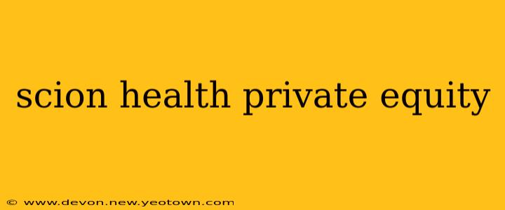 scion health private equity
