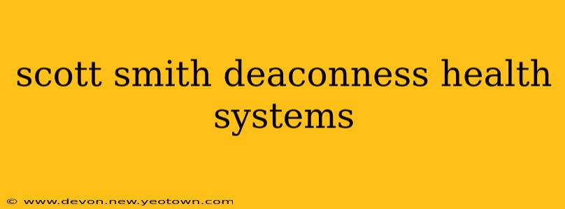 scott smith deaconness health systems
