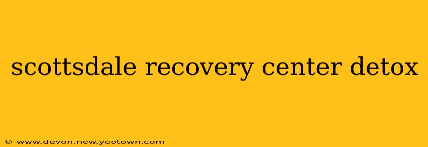 scottsdale recovery center detox