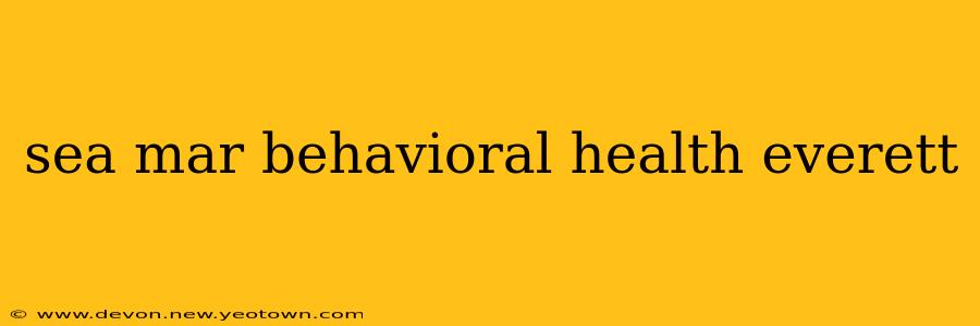 sea mar behavioral health everett