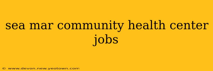 sea mar community health center jobs