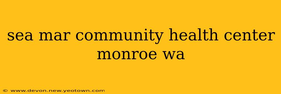 sea mar community health center monroe wa