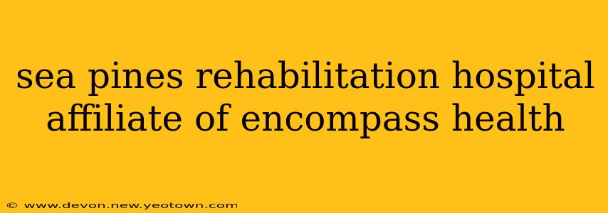 sea pines rehabilitation hospital affiliate of encompass health