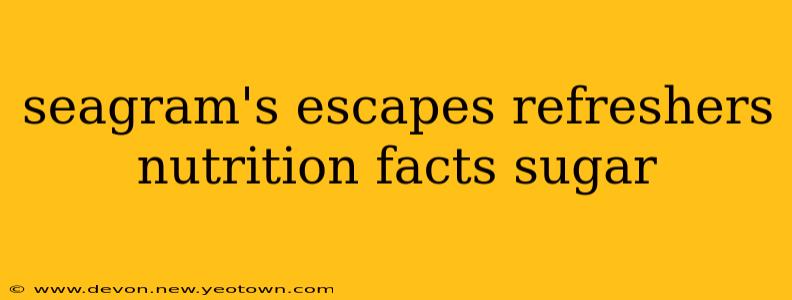 seagram's escapes refreshers nutrition facts sugar
