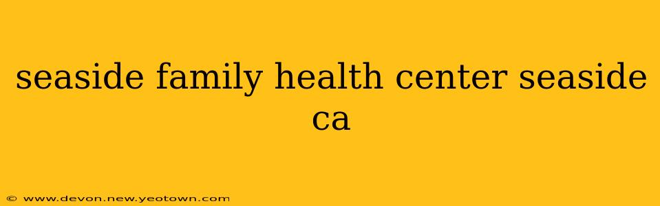 seaside family health center seaside ca