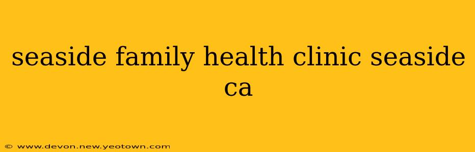 seaside family health clinic seaside ca