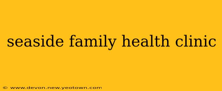 seaside family health clinic