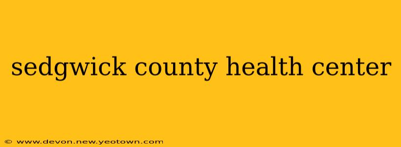 sedgwick county health center