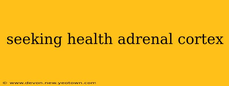seeking health adrenal cortex