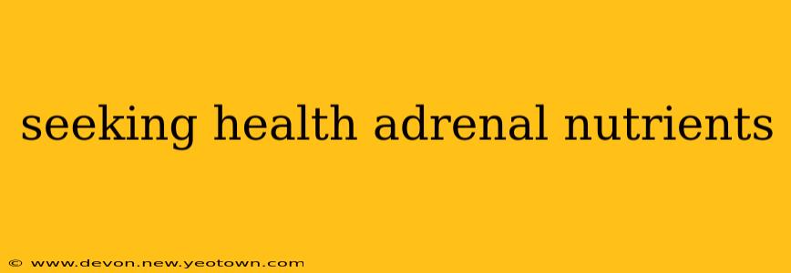 seeking health adrenal nutrients