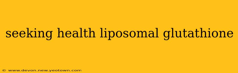 seeking health liposomal glutathione