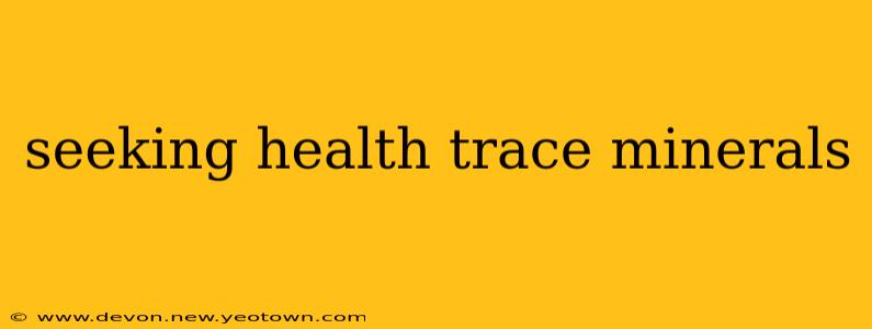 seeking health trace minerals