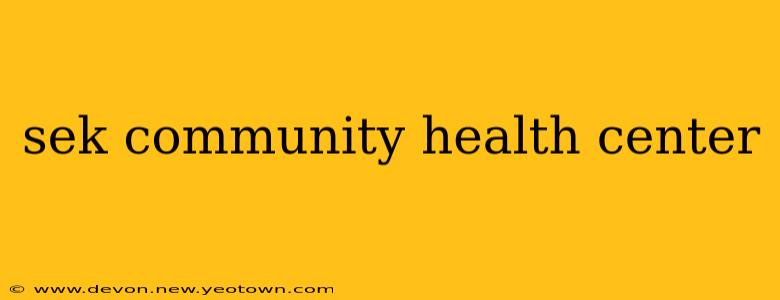 sek community health center