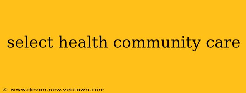 select health community care