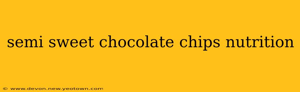 semi sweet chocolate chips nutrition