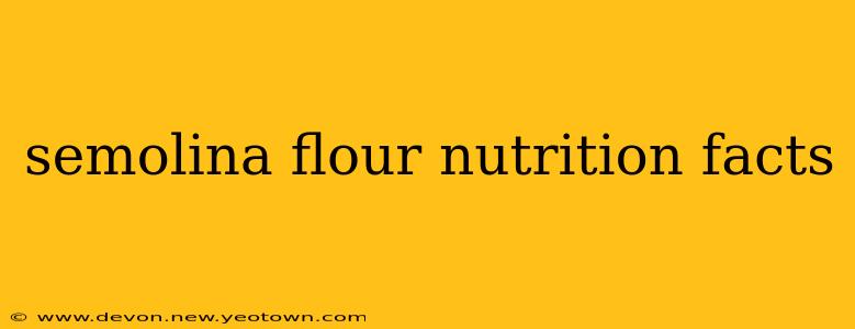 semolina flour nutrition facts