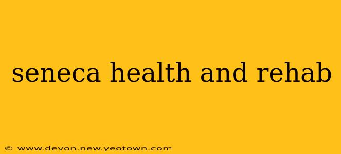 seneca health and rehab