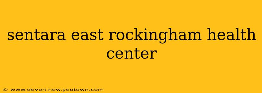 sentara east rockingham health center