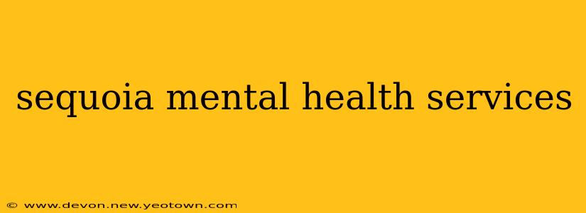 sequoia mental health services
