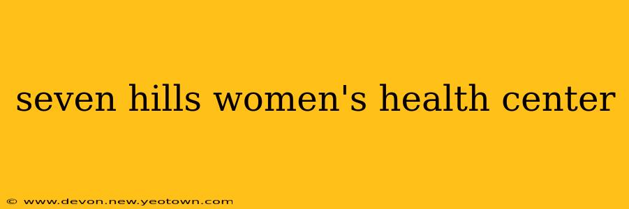 seven hills women's health center