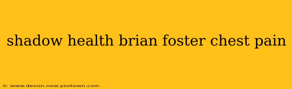 shadow health brian foster chest pain