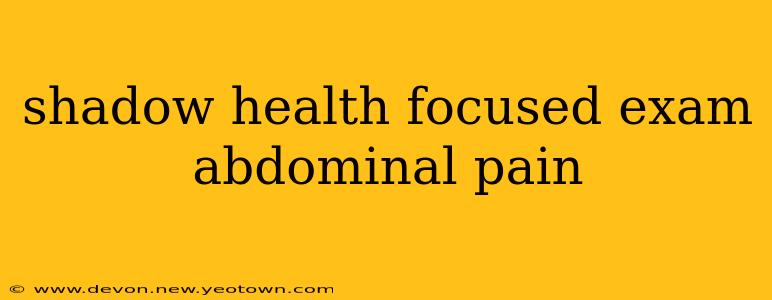 shadow health focused exam abdominal pain
