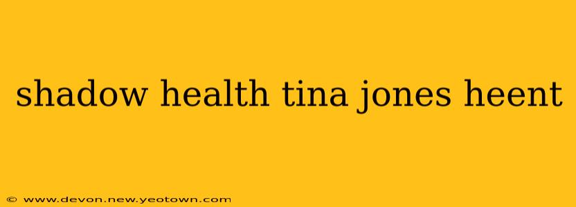 shadow health tina jones heent