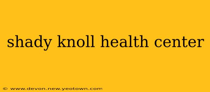 shady knoll health center