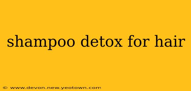 shampoo detox for hair