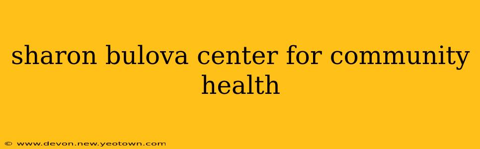 sharon bulova center for community health