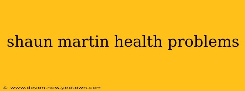 shaun martin health problems
