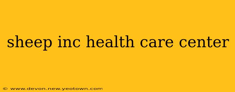 sheep inc health care center