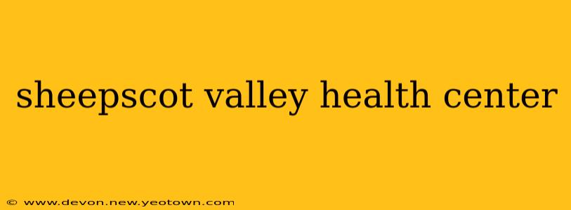 sheepscot valley health center