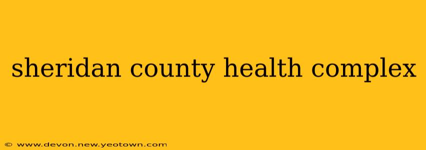 sheridan county health complex