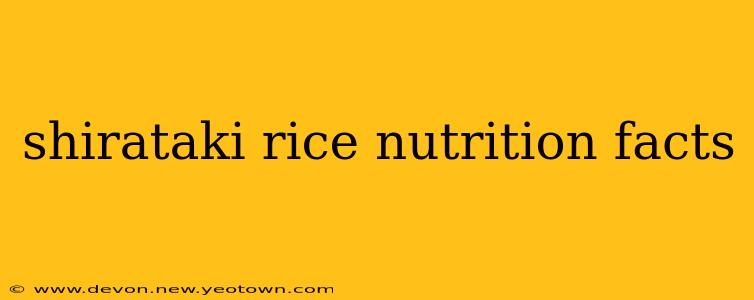 shirataki rice nutrition facts
