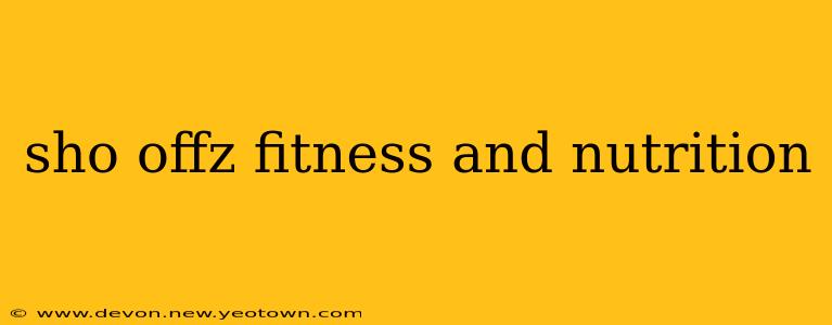 sho offz fitness and nutrition