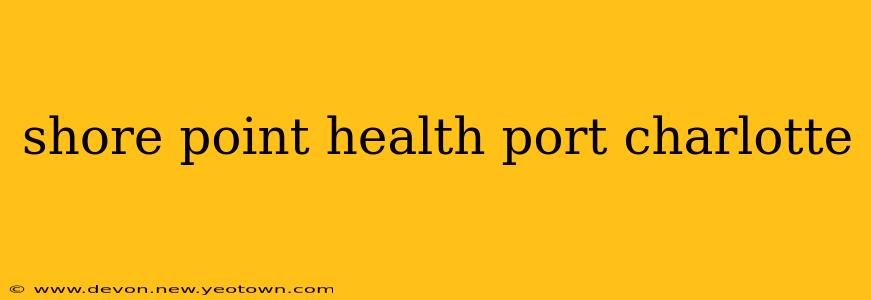 shore point health port charlotte