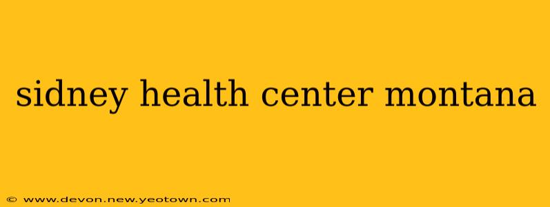 sidney health center montana