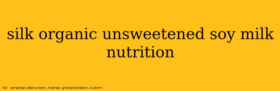 silk organic unsweetened soy milk nutrition