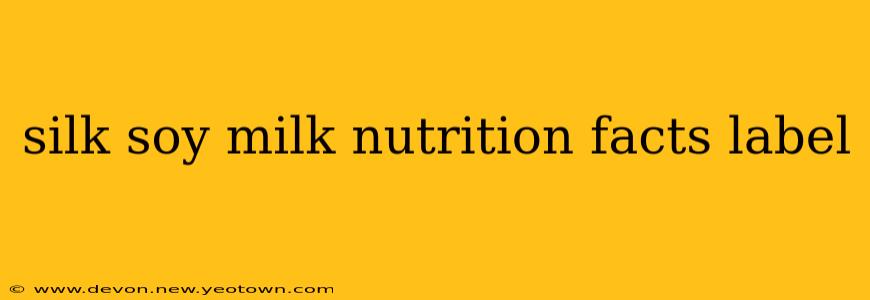 silk soy milk nutrition facts label