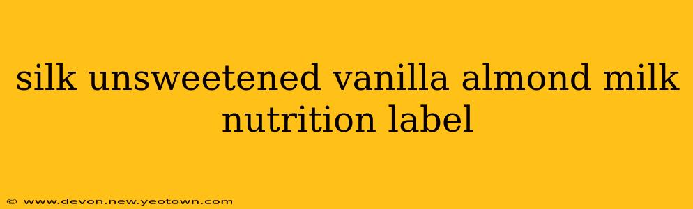 silk unsweetened vanilla almond milk nutrition label