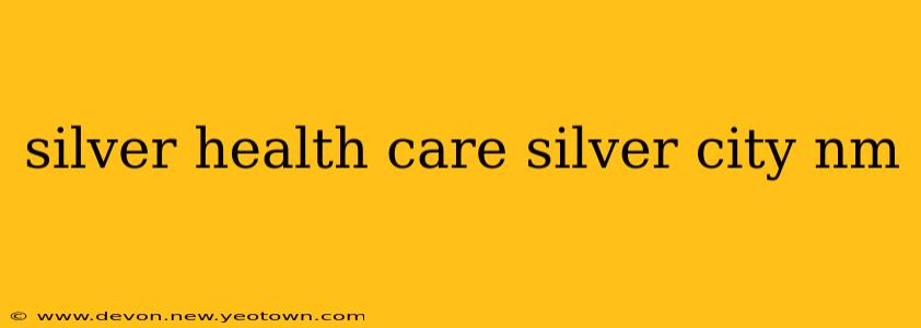 silver health care silver city nm