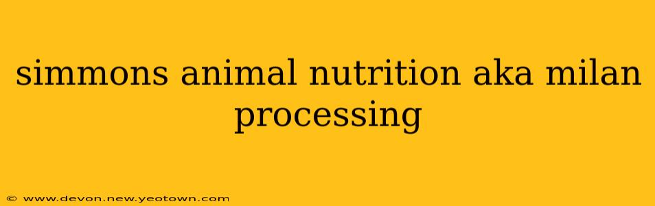 simmons animal nutrition aka milan processing