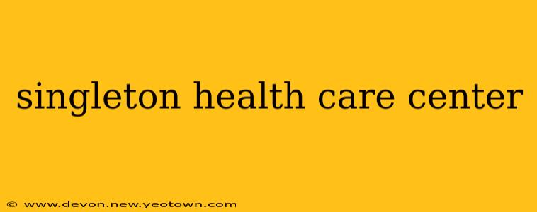 singleton health care center