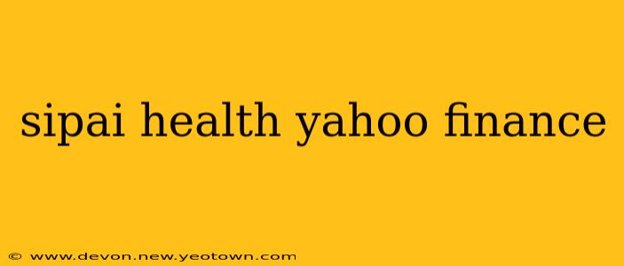 sipai health yahoo finance