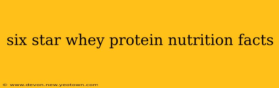 six star whey protein nutrition facts