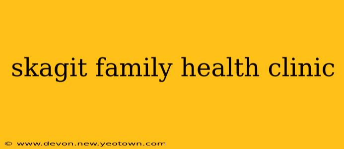skagit family health clinic