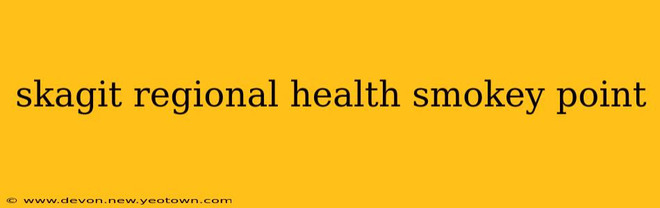 skagit regional health smokey point