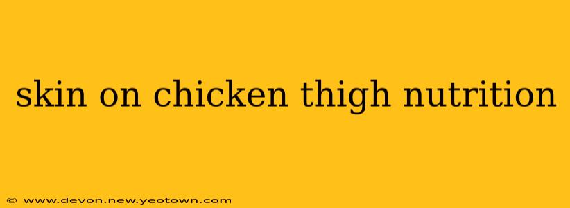 skin on chicken thigh nutrition